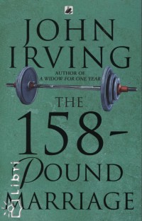 John Irving - The 158-Pound Marriage