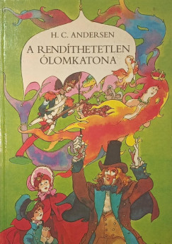 Hans Christian Andersen - Rab Zsuzsa   (Szerk.) - A rend�thetetlen �lomkatona