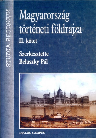 Beluszky Pál - Gál Zoltán - Hajdú Zoltán - Majdán János - Nagy Mariann - Beluszky Pál  (Szerk.) - Magyarország történeti földrajza II.
