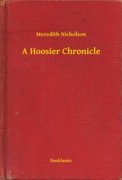 Meredith Nicholson - A Hoosier Chronicle