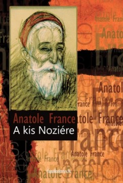 Anatole France - Anatole France - A kis Nozire