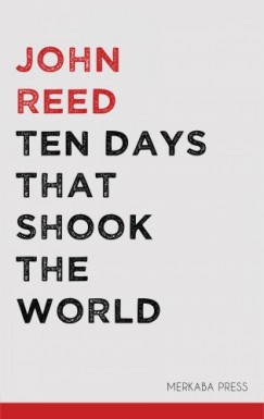 John Reed - Ten Days that Shook the World