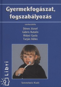 Dnes Jzsef   (Szerk.) - Gbris Katalin   (Szerk.) - Hidasi Gyula   (Szerk.) - Tarjn Ildik   (Szerk.) - Gyermekfogszat, fogszablyozs