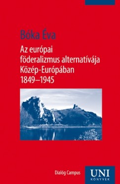 Bka va - Az eurpai fderalizmus alternatvja Kzp-Eurpban 1849-1945
