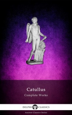 Catullus - Complete Works of Catullus (Illustrated)
