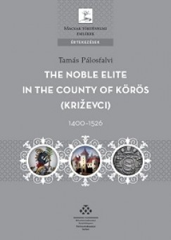 Plosfalvi Tams - The Noble Elite in the County of Krs, 1400-1526