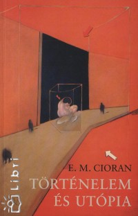 Emile M. Cioran - Trtnelem s utpia
