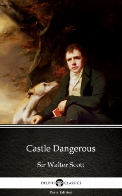 Sir Walter Scott - Castle Dangerous by Sir Walter Scott (Illustrated)
