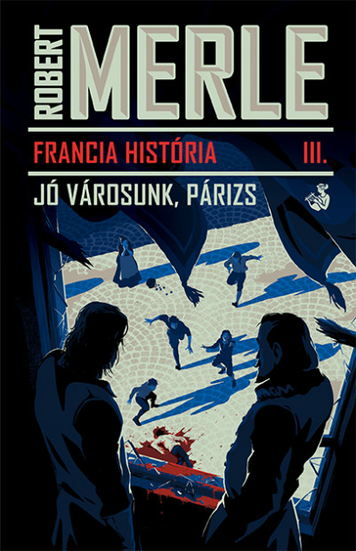Robert Merle - Francia história III.