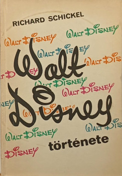 Richard Schickel - Walt Disney története