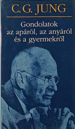 Carl Gustav Jung - Gondolatok az aprl, az anyrl s a gyermekrl