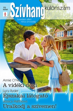 Jessica Matthews - Annie O'Neil - Lucy Ryder - Szívhang különszám 70. - A vidéki doki; Éjszakai látogató; Uralkodj a szívemen!