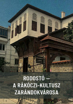 Fodor Gábor (Szerk.) - Rodostó - A Rákóczi-kultusz zarándokvárosa