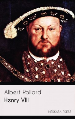 Albert Pollard - Henry VIII