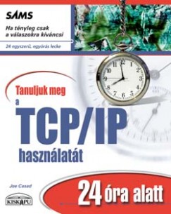 Joe Casad - Tanuljuk meg a TCP/IP hasznlatt 24 ra alatt