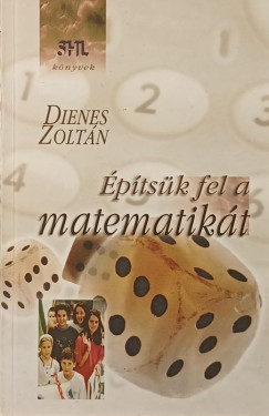 Dienes Zolt�n - �p�ts�k fel a matematik�t