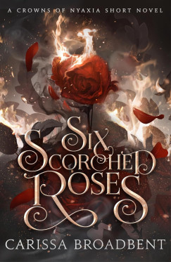 Carissa Broadbent - Six Scorched Roses