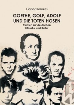 Kerekes Gbor - Goethe, Golf, Adolf und die Toten Hosen.