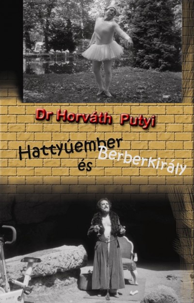 Dr. Horváth Putyi - Hattyúember és Berberkirály