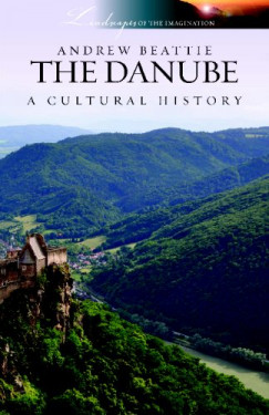 Andrew Beattie - The Danube - A Cultural History