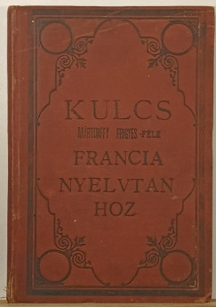 Kulcs a Mártonffy Frigyes- féle legújabb és legcélszerűbb francia nyelvtanhoz