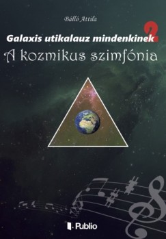 Attila Bll - Galaxis tikalauz mindenkinek 2 - A kozmikus szimfnia