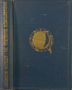 Edward Neville Da Costa Andrade - Julian Sorell Huxley - Mi történik körülöttünk