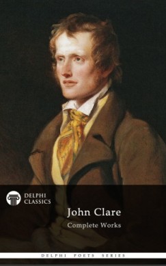 John Clare - Delphi Complete Works of John Clare (Illustrated)