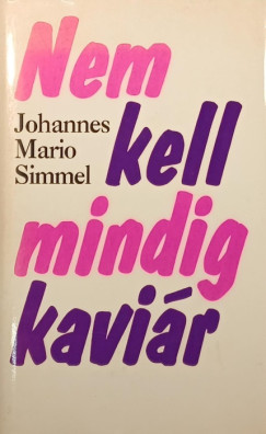 Johannes Mario Simmel - Nem kell mindig kaviár