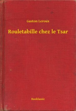 Leroux Gaston - Gaston Leroux - Rouletabille chez le Tsar