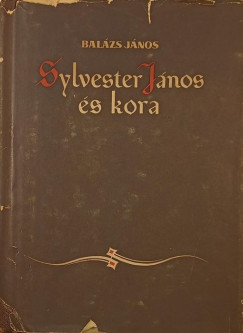 Balázs János - Sylvester János és kora
