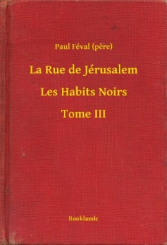 Paul F�val   (Pere) - La Rue de J�rusalem - Les Habits Noirs - Tome III