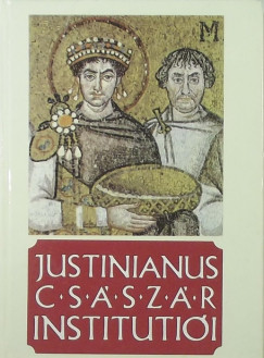 Zlinszky Jnos   (sszell.) - Justinianus csszr institutii ngy knyvben