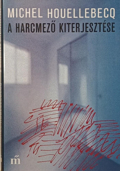 Michel Houellebecq - A harcmező kiterjesztése