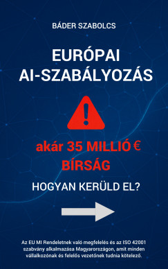 Bder Szabolcs - Eurpai AI-szablyozs - Akr 35 milli  brsg - Hogyan kerld el ?