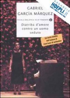 Gabriel Garca Mrquez - Diatriba D'amore Contro Un Uomo Seduto