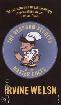 Irvine Welsh - The Bedroom Secrets of the Master Chefs