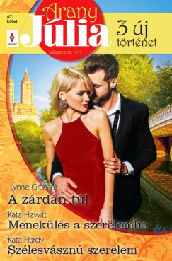 Lynne Graham - Kate Hardy - Kate Hewitt - Arany Jlia 47. - A zrdn tl; Menekls a szerelembe; Szlesvszn szerelem