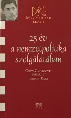 Kirly Bla - 25 v a nemzetpolitika szolglatban