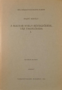 Hajd� Mih�ly - A magyar nyelv r�tegz�d�se, t�ji tagol�d�sa I.