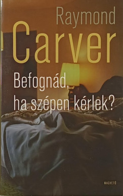Raymond Carver - Befognd, ha szpen krlek?