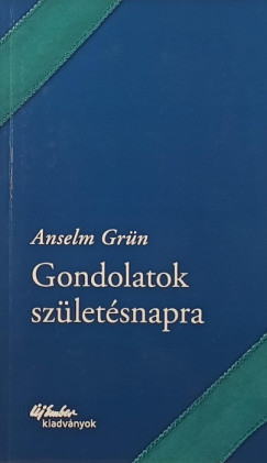 Anselm Gr�n - Gondolatok sz�let�snapra