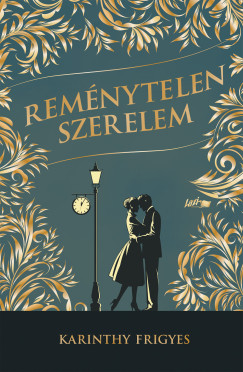 Karinthy Frigyes - Remnytelen szerelem