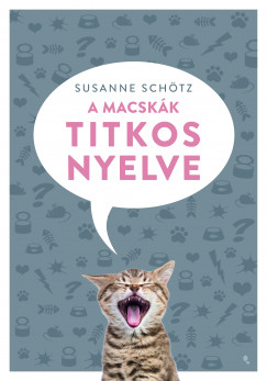 Susanne Schtz - A macskk titkos nyelve