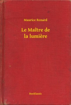Maurice Renard - Le Ma�tre de la lumiere