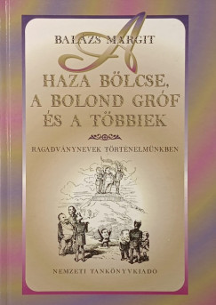 Balázs Margit - A haza bölcse, a bolond gróf és a többiek