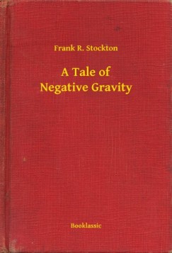 Frank R. Stockton - A Tale of Negative Gravity