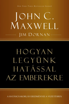 Jim Dornan - John C. Maxwell - Hogyan legynk hatssal az emberekre
