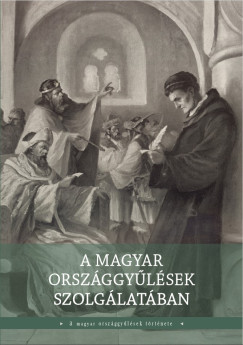 Pelyach Istvn   (Szerk.) - A magyar orszggylsek szolglatban