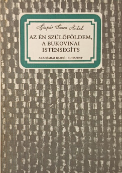 G�sp�r Simon Antal - Az �n sz�l�f�ldem, a bukovinai istenseg�ts